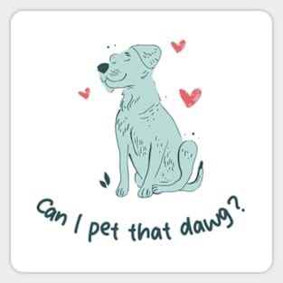 can i pet that dawg Sticker